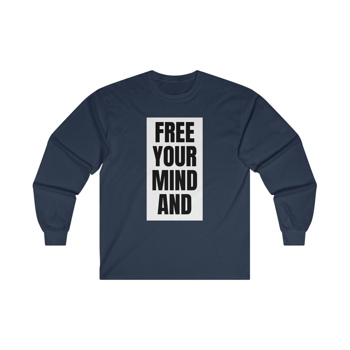 Free Your Mind And Your Ass Will Follow Blk Wht Long Sleeve Tee