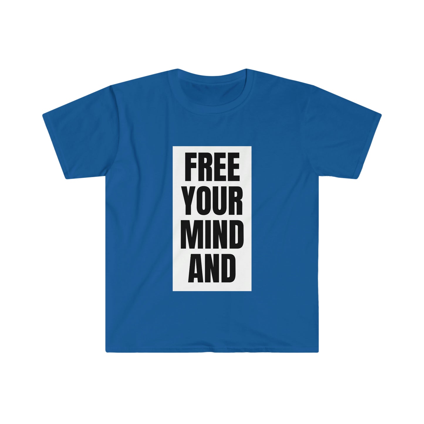 Free Your Mind And Your Ass Will Follow T-Shirt