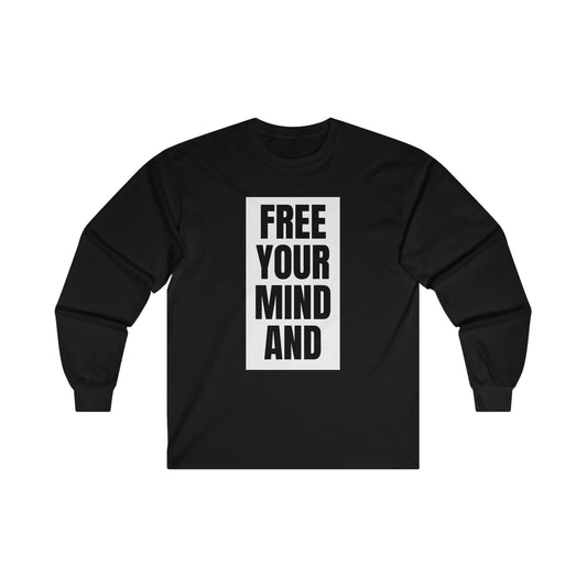 Free Your Mind And Your Ass Will Follow Blk Wht Long Sleeve Tee