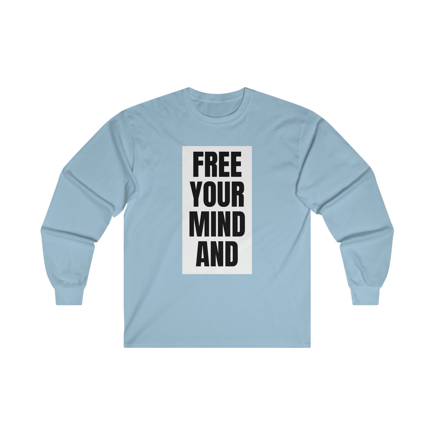 Free Your Mind And Your Ass Will Follow Blk Wht Long Sleeve Tee