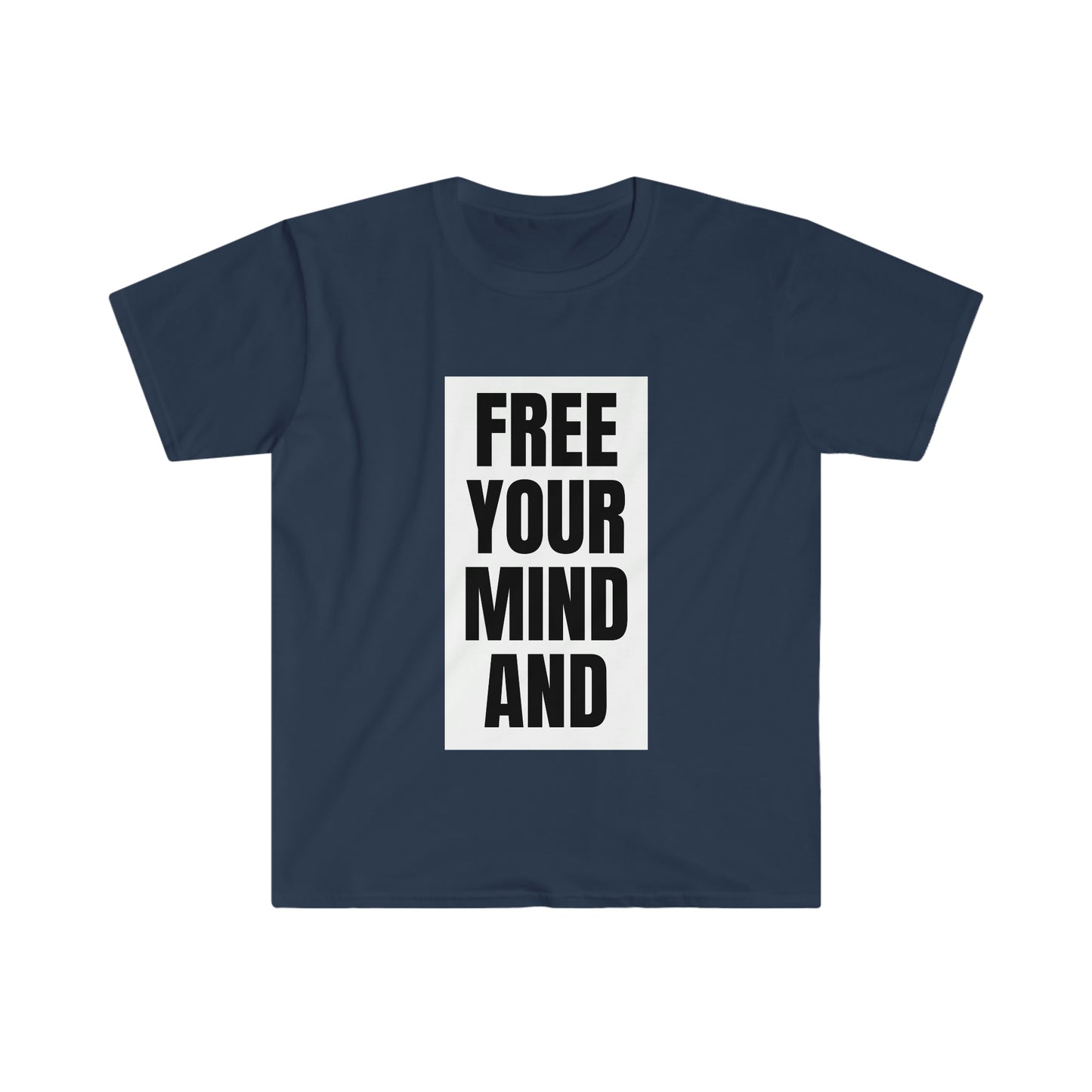 Free Your Mind And Your Ass Will Follow T-Shirt