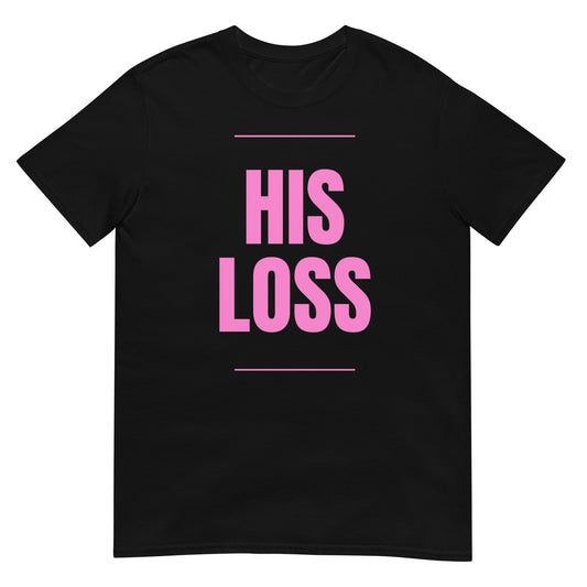 HIS LOSS T-Shirt